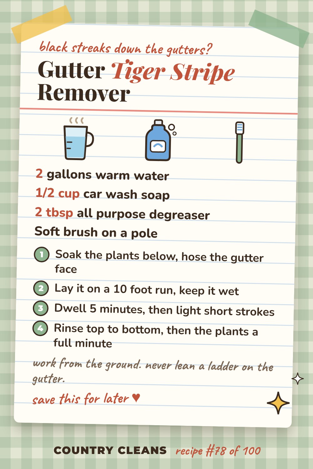 Gutter Face Tiger Stripe Remover recipe card: 2 gallons warm water, 1/2 cup car wash soap, 2 tbsp all purpose degreaser, Soft brush on a pole